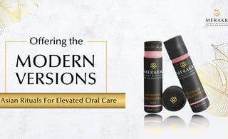 Merakk - Offering the Modern Versions Of Asian Rituals For Elevated Oral Care