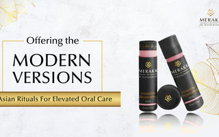 Merakk - Offering the Modern Versions Of Asian Rituals For Elevated Oral Care