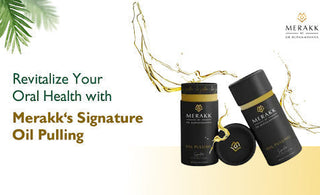Revitalize Your Oral Health with Merakk's Signature Oil Pulling