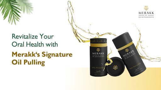 Revitalize Your Oral Health with Merakk's Signature Oil Pulling
